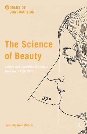 Bild des Verkufers fr The Science of Beauty : Culture and Cosmetics in Modern Germany, 1750-1930 zum Verkauf von AHA-BUCH GmbH