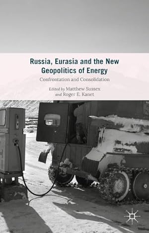 Bild des Verkufers fr Russia, Eurasia and the New Geopolitics of Energy : Confrontation and Consolidation zum Verkauf von AHA-BUCH GmbH