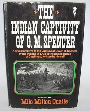 Imagen del vendedor de The Indian Captivity of O.M. Spencer: A True Narrative of the Capture of Oliver M. Spencer by the Indians in 1793 in the Neighborhood of Cincinnati, Written by Himself a la venta por Easy Chair Books