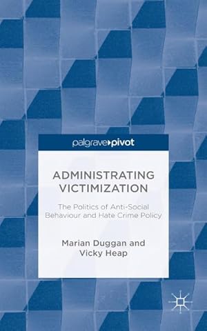 Bild des Verkufers fr Administrating Victimization : The Politics of Anti-Social Behaviour and Hate Crime Policy zum Verkauf von AHA-BUCH GmbH