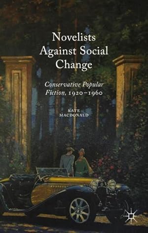 Bild des Verkufers fr Novelists Against Social Change : Conservative Popular Fiction, 1920-1960 zum Verkauf von AHA-BUCH GmbH