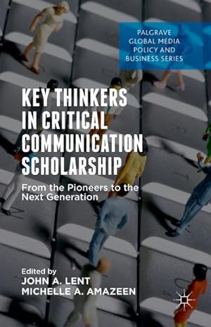 Bild des Verkufers fr Key Thinkers in Critical Communication Scholarship : From the Pioneers to the Next Generation zum Verkauf von AHA-BUCH GmbH
