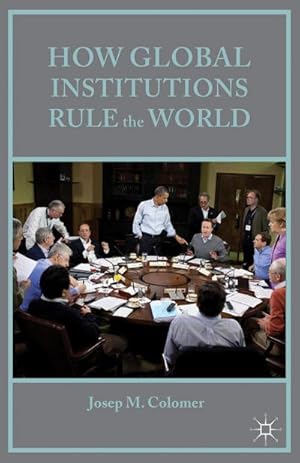 Bild des Verkufers fr How Global Institutions Rule the World zum Verkauf von AHA-BUCH GmbH