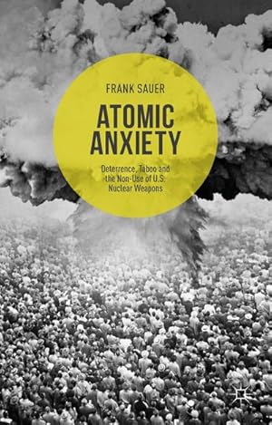 Bild des Verkufers fr Atomic Anxiety : Deterrence, Taboo and the Non-Use of U.S. Nuclear Weapons zum Verkauf von AHA-BUCH GmbH