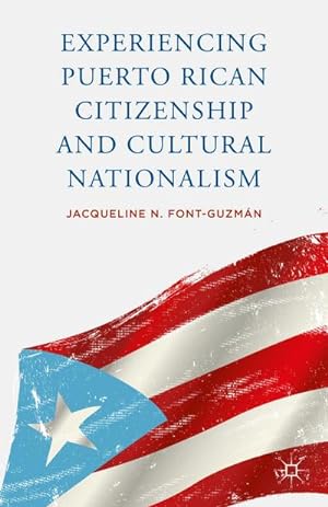 Bild des Verkufers fr Experiencing Puerto Rican Citizenship and Cultural Nationalism zum Verkauf von AHA-BUCH GmbH