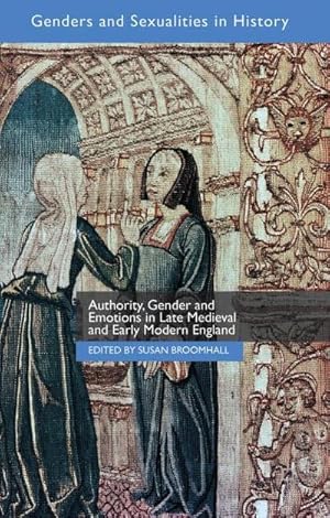 Bild des Verkufers fr Authority, Gender and Emotions in Late Medieval and Early Modern England zum Verkauf von AHA-BUCH GmbH