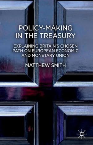 Bild des Verkufers fr Policy-Making in the Treasury : Explaining Britain's Chosen Path on European Economic and Monetary Union zum Verkauf von AHA-BUCH GmbH