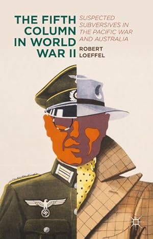 Immagine del venditore per The Fifth Column in World War II : Suspected Subversives in the Pacific War and Australia venduto da AHA-BUCH GmbH