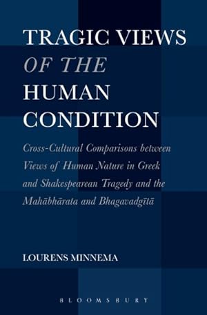 Bild des Verkufers fr Tragic Views of the Human Condition : Cross-Cultural Comparisons Between Views of Human Nature in Greek and Shakespearean Tragedy and the Mahabharata and Bhagavadgita zum Verkauf von GreatBookPrices