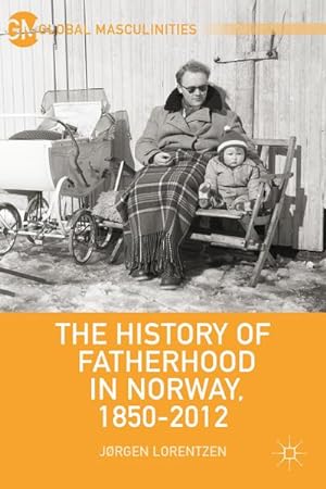 Bild des Verkufers fr The History of Fatherhood in Norway, 1850-2012 zum Verkauf von AHA-BUCH GmbH