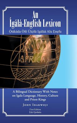 Seller image for An �g�l�-English Lexicon: A Bilingual Dictionary with Notes on Igala Language, History, Culture and Priest-Kings (Hardback or Cased Book) for sale by BargainBookStores