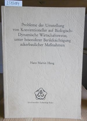 Bild des Verkufers fr Probleme der Umstellung von Konventioneller auf Biologisch-Dynamische Wirtschaftsweise, unter besonderer Bercksichtigung ackerbaulicher Manahmen. zum Verkauf von Versandantiquariat Trffelschwein