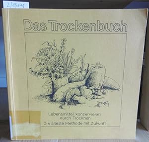 Immagine del venditore per Das Trockenbuch. Lebensmittel konservieren durch Trocknen. Die lteste Methode mit Zukunft. Mit einer Anleitung zum Selbstbau eines Trockners und eines Sonnenkollektors. 4.,erw.Aufl., venduto da Versandantiquariat Trffelschwein