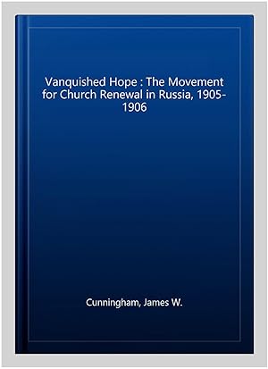 Immagine del venditore per Vanquished Hope : The Movement for Church Renewal in Russia, 1905-1906 venduto da GreatBookPrices
