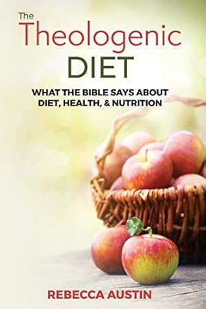 Imagen del vendedor de The Theologenic Diet: What the Bible Says About Diet, Health, & Nutrition a la venta por Reliant Bookstore