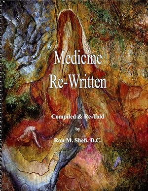 Seller image for MEDICINE RE-WRITTEN, Compiled & Re-Told by Ron M. Shefi, D.C. SIGNED FIRST PRINTING PAPERBACK OF CHIROPRACTIC MEDICINE. Long Beach, CA: Knowledge Capture and Transfer, 2006. for sale by Once Read Books