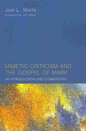 Imagen del vendedor de Mimetic Criticism and the Gospel of Mark : An Introduction and Commentary a la venta por GreatBookPrices
