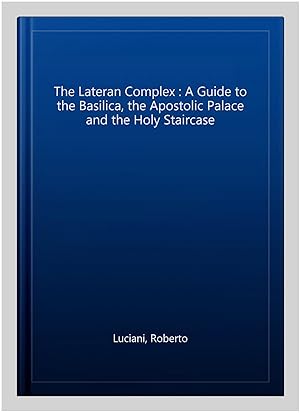 Immagine del venditore per The Lateran Complex : A Guide to the Basilica, the Apostolic Palace and the Holy Staircase -Language: italian venduto da GreatBookPrices