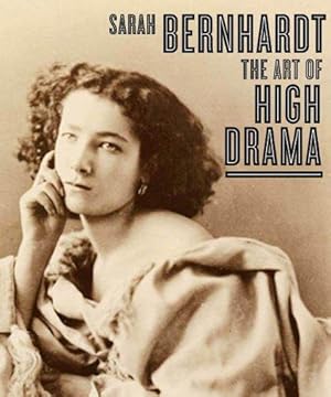 Image du vendeur pour Sarah Bernhardt: The Art of High Drama (Published in Association with the Jewish Museum, New York) mis en vente par WeBuyBooks