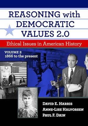 Bild des Verkufers fr Reasoning With Democratic Values 2.0 : Ethical Issues in American History, 1866 to the Present zum Verkauf von GreatBookPrices