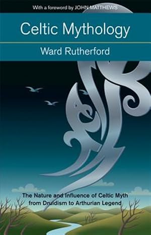 Imagen del vendedor de Celtic Mythology : The Nature and Influence of Celtic Myth from Druidism to Arthurian Legend a la venta por GreatBookPrices