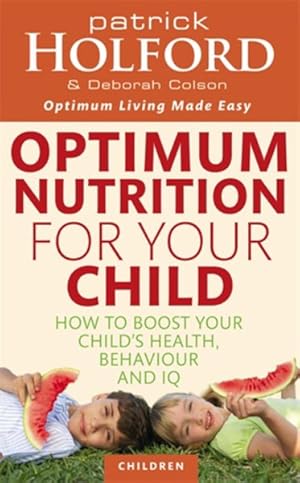 Imagen del vendedor de Optimum Nutrition for Your Child : How to Boost Your Child's Health, Behaviour and IQ a la venta por GreatBookPrices