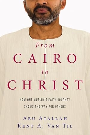 Seller image for From Cairo to Christ : How One Muslim's Faith Journey Shows the Way for Others for sale by GreatBookPrices