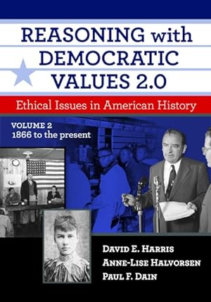 Image du vendeur pour Reasoning With Democratic Values 2.0 : Ethical Issues in American History, 1866 to the Present mis en vente par GreatBookPrices