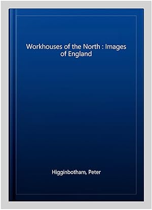Seller image for Workhouses of the North : Images of England for sale by GreatBookPrices