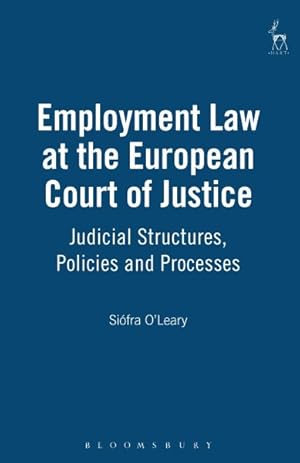 Image du vendeur pour Employment Law at the European Court of Justice : Judicial Structures, Policies and Processes mis en vente par GreatBookPrices