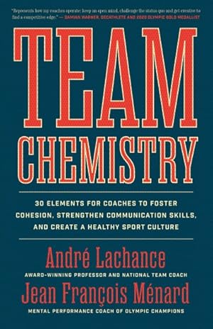 Bild des Verkufers fr Team Chemistry : 30 Elements for Coaches to Foster Cohesion, Strengthen Communication Skills, and Create a Healthy Sport Culture zum Verkauf von GreatBookPrices