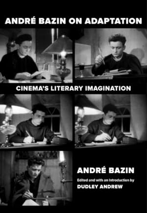 Seller image for Andre Bazin on Adaptation : Cinema's Literary Imagination for sale by GreatBookPrices