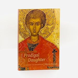 Prodigal Daughter: A Journey to Byzantium [SIGNED]