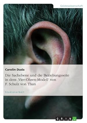 Seller image for Die Sachebene und die Beziehungsseite in dem 'Vier-Ohren-Modell' von F. Schulz von Thun for sale by AHA-BUCH GmbH