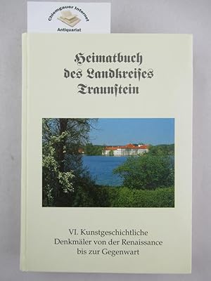 Heimatbuch des Landkreises Traunstein - VI : Kunstgeschichtliche Denkmäler von der Renaissance bi...