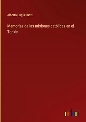 Bild des Verkufers fr Memorias de las misiones catlicas en el Tonkin zum Verkauf von AHA-BUCH GmbH