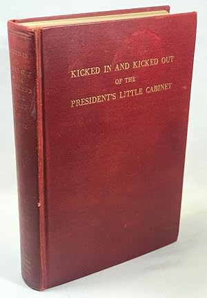 Seller image for Kicked In and Kicked Out of the President's Little Cabinet for sale by Clausen Books, RMABA