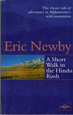 A Short Walk in the Hindu Kush [The classic tale of adventure in Afghanistan's wild mountains]