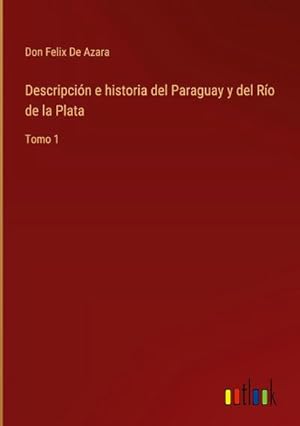 Image du vendeur pour Descripcin e historia del Paraguay y del Ro de la Plata : Tomo 1 mis en vente par AHA-BUCH GmbH