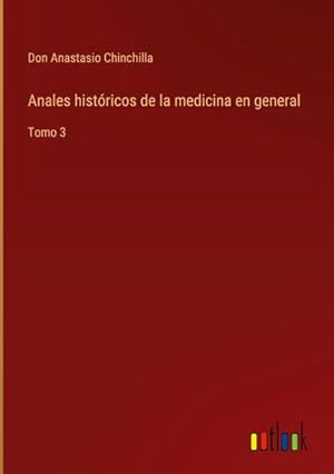 Imagen del vendedor de Anales histricos de la medicina en general : Tomo 3 a la venta por AHA-BUCH GmbH