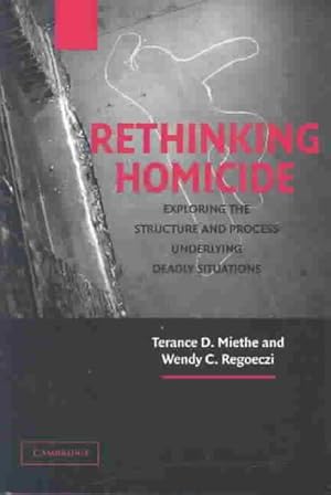 Seller image for Rethinking Homicide : Exploring the Structure and Process Underlying Deadly Situations for sale by GreatBookPrices