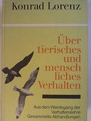 Über tierisches und menschliches Verhalten. Aus dem Werdegang der Verhaltenslehre. Gesammelte Abh...