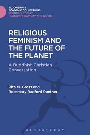Imagen del vendedor de Religious Feminism and the Future of the Planet : A Christian - Buddhist Conversation a la venta por GreatBookPrices