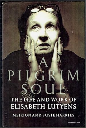 A Pilgrim Soul: The Life And Work Of Elisabeth Lutyens