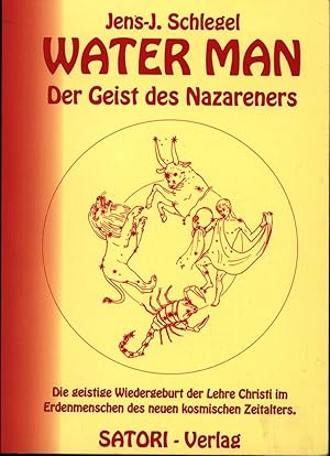 Water Man I - Der Geist des Nazareners: Die geistige Wiedergeburt der Lehre Christi im Erdenmensc...