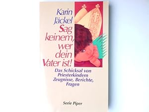 Bild des Verkufers fr Sag keinem, wer dein Vater ist! : Das Schicksal von Priesterkindern ; Zeugnisse, Berichte, Fragen. Karin Jckel / Piper ; Bd. 1707 zum Verkauf von Antiquariat Buchhandel Daniel Viertel