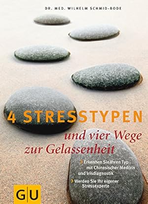 Imagen del vendedor de 4 Stresstypen und vier Wege zur Gelassenheit : [erkennen Sie Ihren Typ mit Chinesischer Medizin und Irisdiagnostik ; werden Sie Ihr eigener Stressexperte]. Unter Mitarb. von Eva Gesine Bauer a la venta por Antiquariat Buchhandel Daniel Viertel