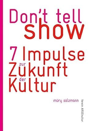 Bild des Verkufers fr Don't tell - show! : 7 Impulse zur Zukunft der Kultur, zum Verkauf von nika-books, art & crafts GbR
