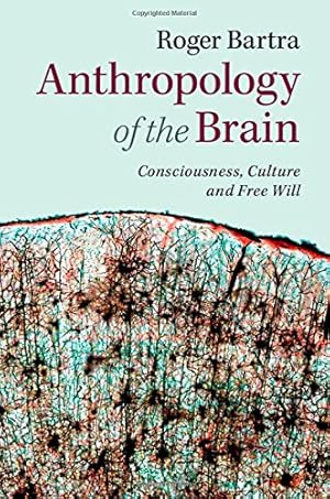 Immagine del venditore per Anthropology of the Brain: Consciousness, Culture, and Free Will by Bartra, Roger [Hardcover ] venduto da booksXpress