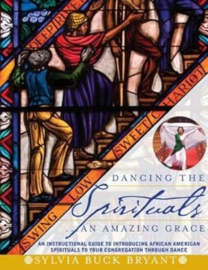 Seller image for Dancing the Spirituals.An Amazing Grace: An Instructional Guide to Introducing African American Spirituals to Your Congregation Through Dance by Bryant, Sylvia Buck [Paperback ] for sale by booksXpress